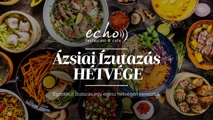 Ázsiai Ízutazás HÉTVÉGE // Echo Étterem